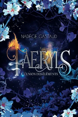 Nadège Gastaud – Faeryls, Tome 1 : L'union des éléments